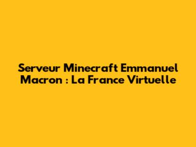 Serveur Minecraft Emmanuel Macron : La France Virtuelle