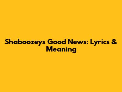 Shaboozey's 'Good News': Lyrics & Meaning