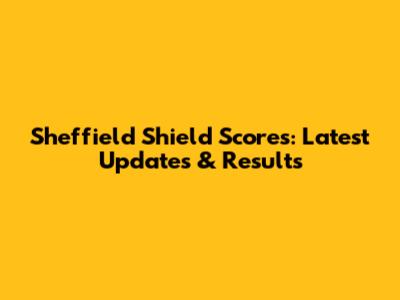 Sheffield Shield Scores: Latest Updates & Results