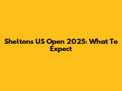 Shelton's US Open 2025: What To Expect