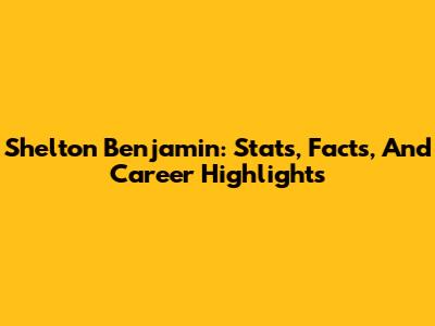 Shelton Benjamin: Stats, Facts, And Career Highlights