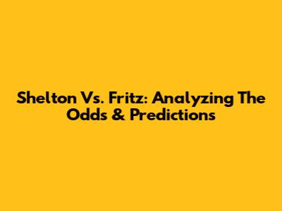 Shelton Vs. Fritz: Analyzing The Odds & Predictions