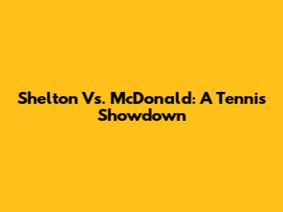 Shelton Vs. McDonald: A Tennis Showdown