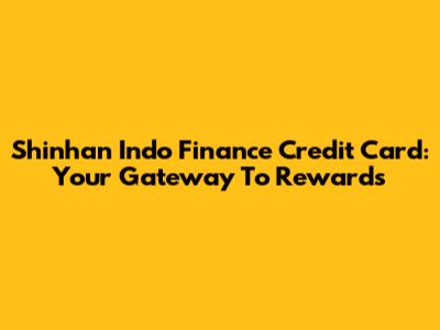Shinhan Indo Finance Credit Card: Your Gateway To Rewards