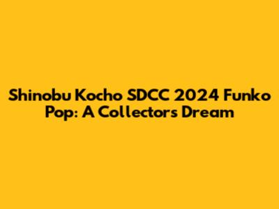 Shinobu Kocho SDCC 2024 Funko Pop: A Collector's Dream