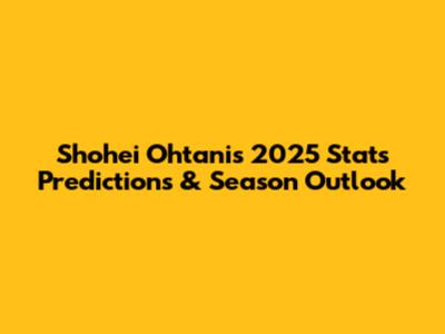 Shohei Ohtani's 2025 Stats Predictions & Season Outlook