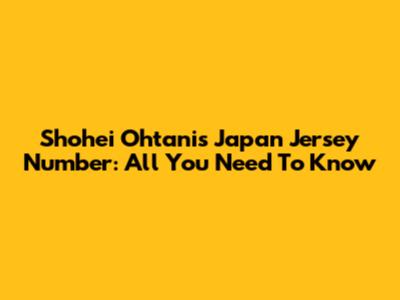 Shohei Ohtani's Japan Jersey Number: All You Need To Know