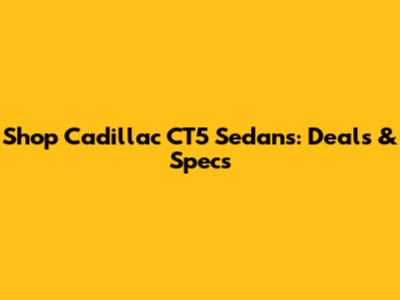 Shop Cadillac CT5 Sedans: Deals & Specs