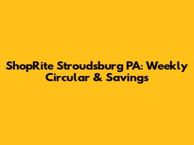 ShopRite Stroudsburg PA: Weekly Circular & Savings