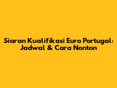 Siaran Kualifikasi Euro Portugal: Jadwal & Cara Nonton
