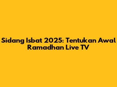 Sidang Isbat 2025: Tentukan Awal Ramadhan Live TV