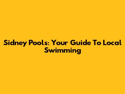 Sidney Pools: Your Guide To Local Swimming