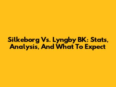 Silkeborg Vs. Lyngby BK: Stats, Analysis, And What To Expect
