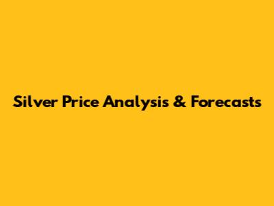 Silver Price Analysis & Forecasts