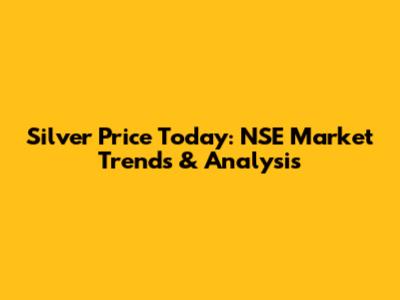 Silver Price Today: NSE Market Trends & Analysis
