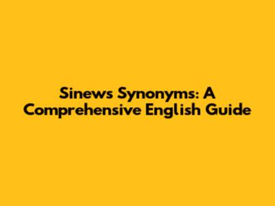Sinews Synonyms: A Comprehensive English Guide