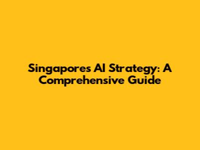 Singapore's AI Strategy: A Comprehensive Guide
