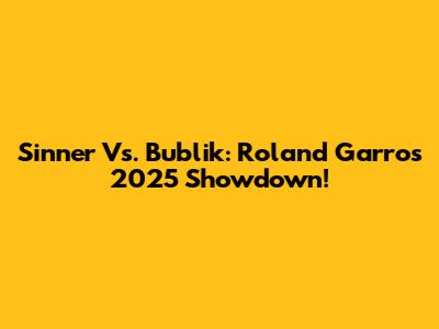 Sinner Vs. Bublik: Roland Garros 2025 Showdown!