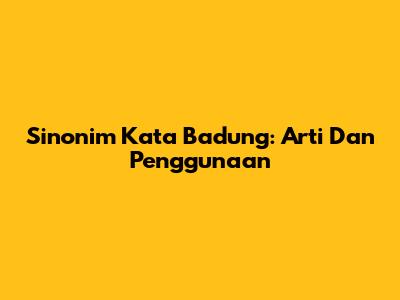 Sinonim Kata Badung: Arti Dan Penggunaan