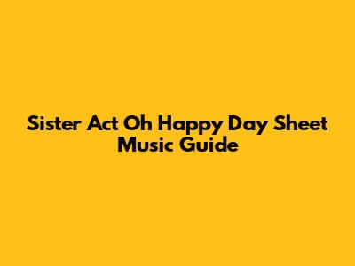 Sister Act "Oh Happy Day" Sheet Music Guide