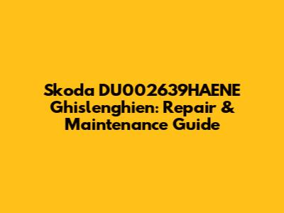 Skoda DU002639HAENE Ghislenghien: Repair & Maintenance Guide