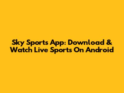 Sky Sports App: Download & Watch Live Sports On Android