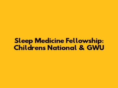 Sleep Medicine Fellowship: Children's National & GWU