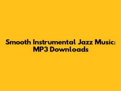 Smooth Instrumental Jazz Music: MP3 Downloads