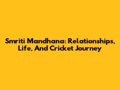 Smriti Mandhana: Relationships, Life, And Cricket Journey