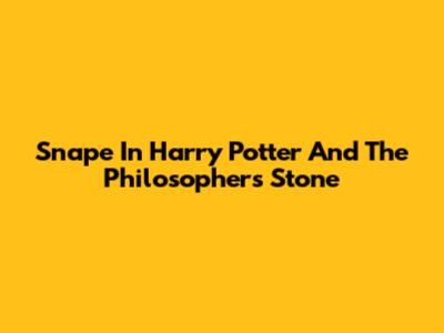 Snape In Harry Potter And The Philosopher's Stone