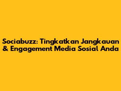 Sociabuzz: Tingkatkan Jangkauan & Engagement Media Sosial Anda
