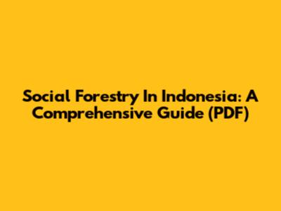 Social Forestry In Indonesia: A Comprehensive Guide (PDF)