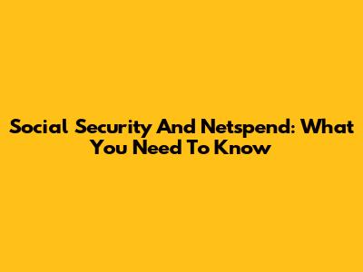 Social Security And Netspend: What You Need To Know