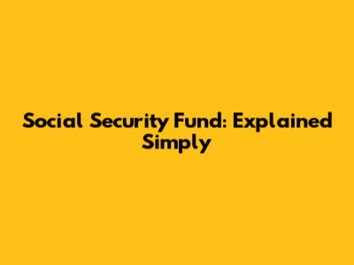 Social Security Fund: Explained Simply