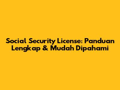 Social Security License: Panduan Lengkap & Mudah Dipahami