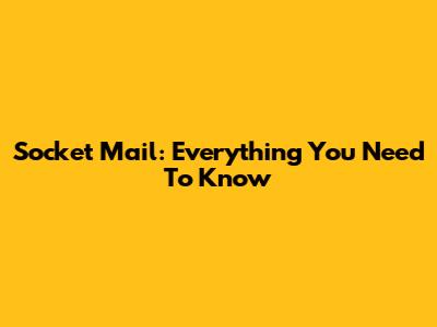 Socket Mail: Everything You Need To Know