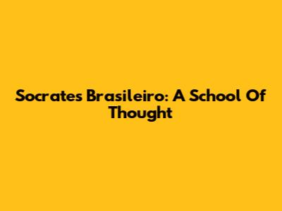 Socrates Brasileiro: A School Of Thought