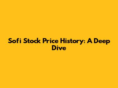 Sofi Stock Price History: A Deep Dive