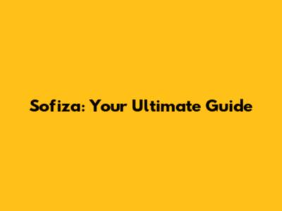 Sofiza: Your Ultimate Guide