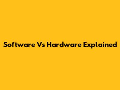 Software Vs Hardware Explained