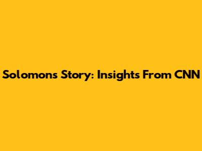 Solomon's Story: Insights From CNN