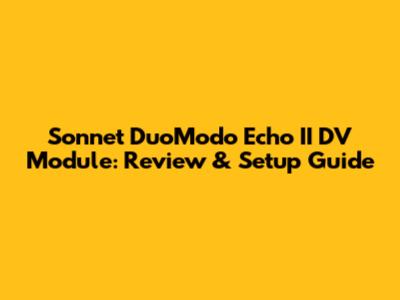 Sonnet DuoModo Echo II DV Module: Review & Setup Guide