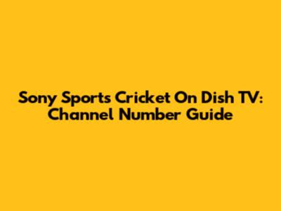Sony Sports Cricket On Dish TV: Channel Number Guide