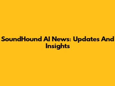 SoundHound AI News: Updates And Insights