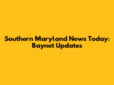 Southern Maryland News Today: Baynet Updates