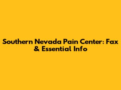 Southern Nevada Pain Center: Fax & Essential Info