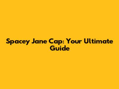 Spacey Jane Cap: Your Ultimate Guide