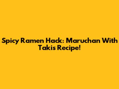 Spicy Ramen Hack: Maruchan With Takis Recipe!