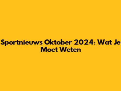 Sportnieuws Oktober 2024: Wat Je Moet Weten