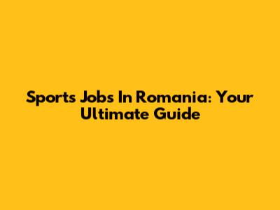 Sports Jobs In Romania: Your Ultimate Guide